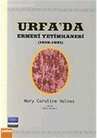 Urfa'da Ermeni Yetimhanesi (1919-1921) - Mary Caroline Holmes - Yaba Yayınları