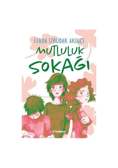 Mutluluk Sokağı \ Ferda İzbudak Akıncı - Tudem Yayınları