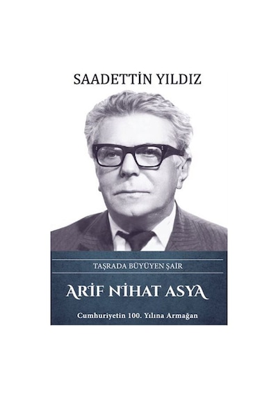 Arif Nihat Asya: Taşrada Büyüyen Şair - Saadettin Yıldız - Türk Kültürüne Hizmet Vakfı