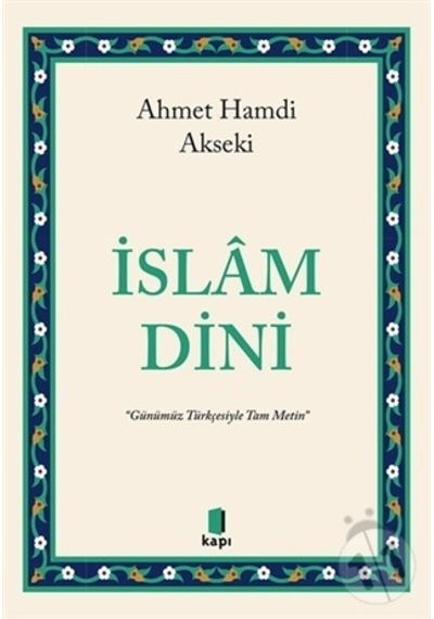 İslam Dini  - Günümüz Türkçesiyle Tam Metin  - Ahmet Hamdi Akseki  - Kapı Yayınları
