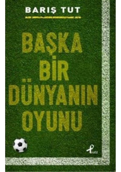 Başka Bir Dünyanın Oyunu - Barış Tut - Profil Kitap