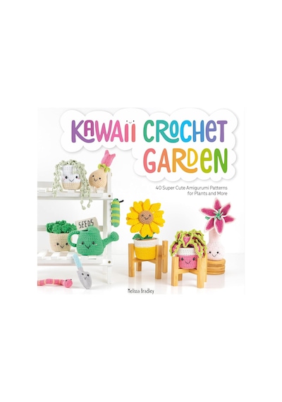 Kawaii Crochet Garden: 40 Super Cute Amigurumi Patterns For Plants And More