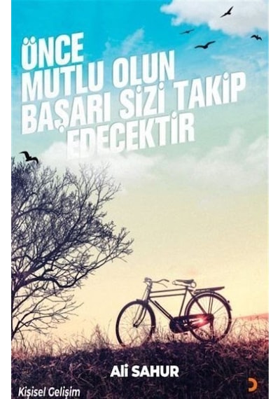 Önce Mutlu Olun Başarı Sizi Takip Edecektir / Ali Sahur