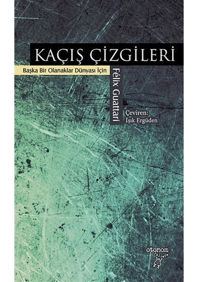 Kaçış Çizgileri - Felix Guattari - Otonom Yayıncılık