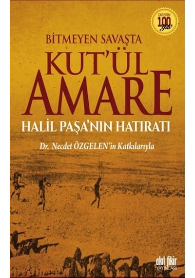 Bitmeyen Savaşta Kut'ül Amare Halil Paşanın Hatıratı- Akıl Fikir Yayınları