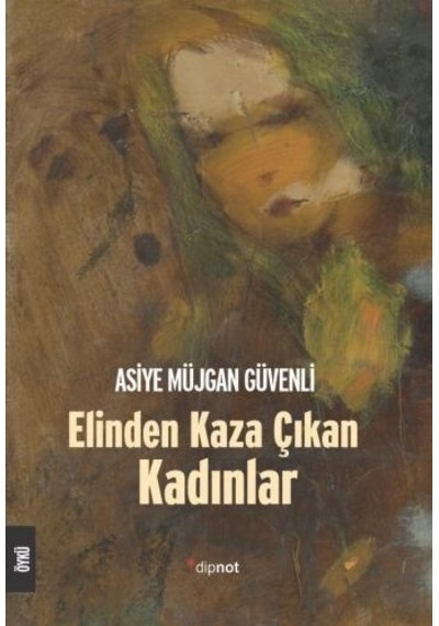 Elinden Kaza Çıkan Kadınlar - Asiye Müjgan Güvenli - Dipnot
