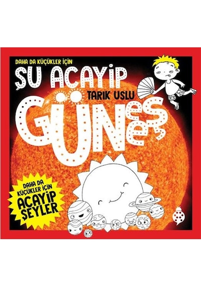 Daha da Küçükler İçin Şu Acayip Güneş - Tarık Uslu - Uğurböceği