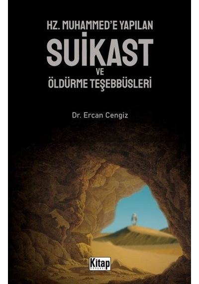 Hz. Muhammed'e Yapılan Suikast ve Öldürme Teşebbüsleri - Ercan Cengiz - Kitap Dünyası