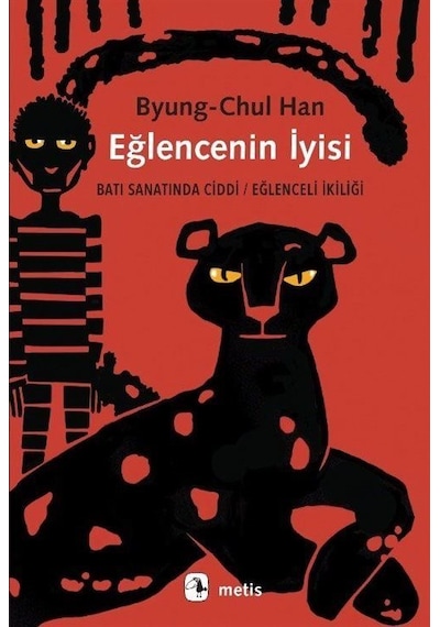 Eğlencenin İyisi: Batı Sanatında Ciddi - Eğlenceli İkiliği - Byung-Chul Han - Metis Yayınları