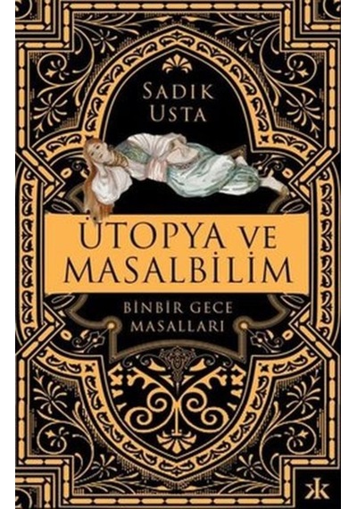 Ütopya ve Masalbilim - Binbir Gece Masalları - Sadık Usta - Kafka Kitap