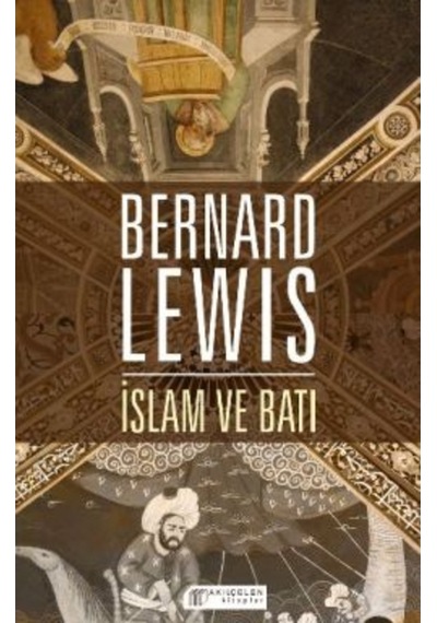 İslam ve Batı  - Bernard Lewis  - Akılçelen Kitaplar