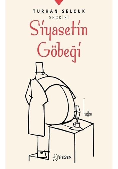 Turhan Selçuk Seçkisi: Siyasetin Göbeği - Turhan Selçuk - Desen Yayınları