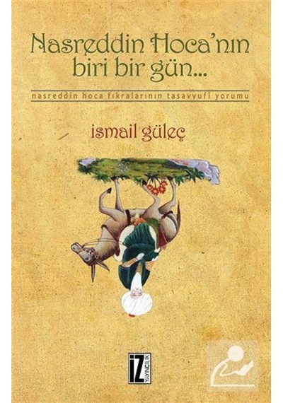 Nasreddin Hoca'nın Biri Bir Gün... - İsmail Güleç - İz Yayıncılık