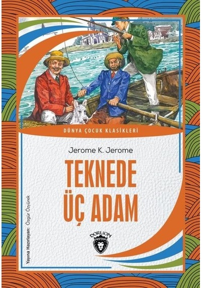Teknede Üç Adam - Dünya Çocuk Klasikleri - Jerome Klapka Jerome - Dorlion Yayınevi