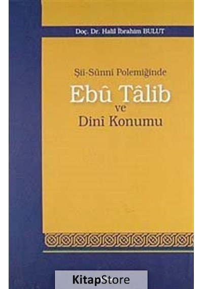 Şii-Sunni Polemiğinde Ebu Talib ve Dini Konumu - Halil İbrahim Bulut - Araştırma Yayıncılık