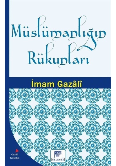 Müslümanlığın Rükunları - İmam Gazali - Gelenek Yayınları