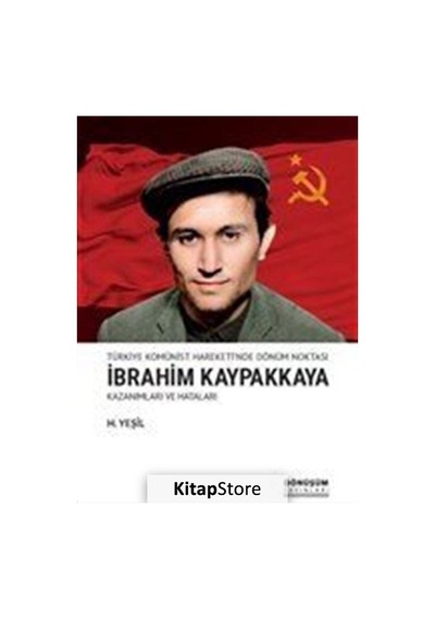 Türkiye Komünist Hareketi'nde Dönüm Noktası İbrahim Kaypakkaya-Kazanımları ve Hataları - H. Yeşil - Dönüşüm Yayınları