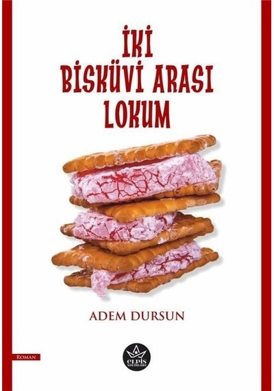İki Bisküvi Arası Lokum - Adem Dursun - Elpis Yayınları