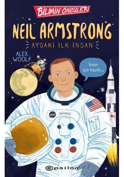 Bilimin Öncüleri: Neil Armstrong Ay'daki İlk İnsan / Alex Woolf
