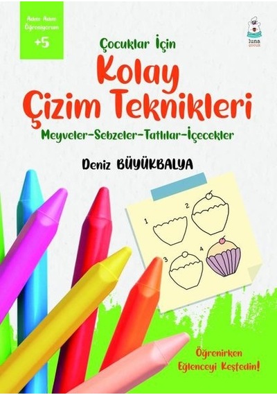 Çocuklar için Kolay Çizim Teknikleri - Adım Adım Öğreniyorum +5 - Deniz Büyükbalya - Luna Yayınları