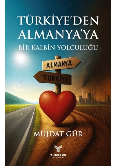 Türkiye Den Almanya Ya Bir Kalbin Yolculuğu - Müjdat Gür - Theseus Yayınevi