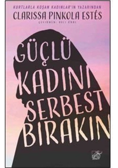 Güçlü Kadını Serbest Bırakın / Kutsal Ana'Nın Vahşi Ruha Duydu...