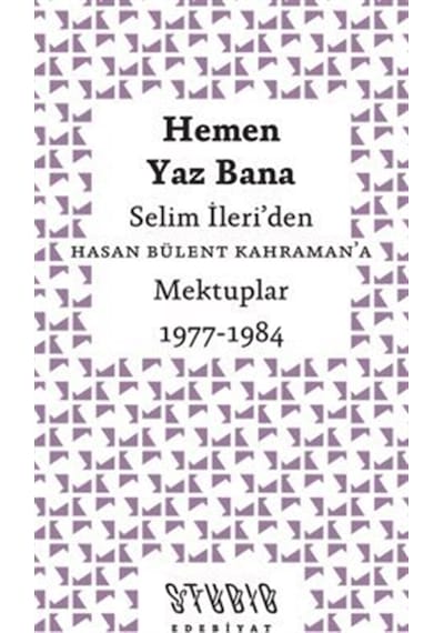 Hemen Yaz Bana: Selim İleri'den Hasan Bülent Kahraman'a Mektup...