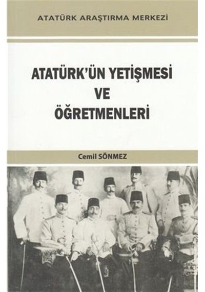 Atatürk'ün Yetişmesi ve Öğretmenleri / Cemil Sönmez