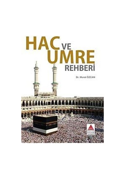 Hac ve Umre Rehberi - Murat Özcan - Delta Kültür Yayınevi