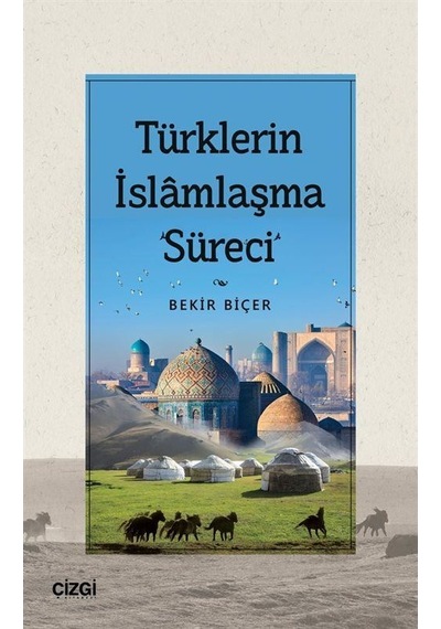 Türklerin İslamlaşma Süreci - Bekir Biçer - Çizgi Kitabevi