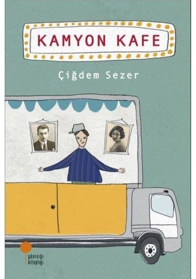 Kamyon Kafe - Çiğdem Sezer