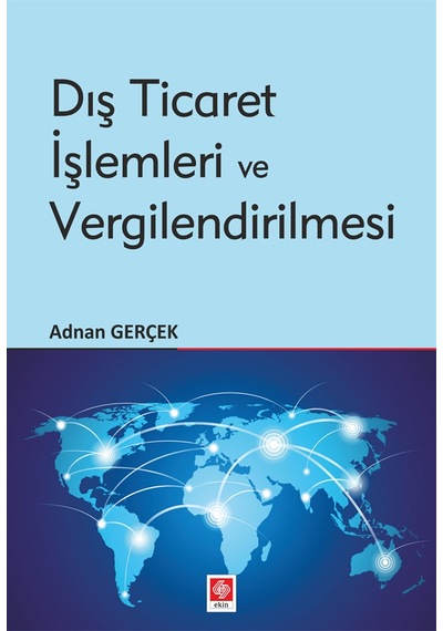 Dış Ticaret İşlemleri ve Vergilendirilmesi - Adnan Gerçek - Ekin Basım Yayın