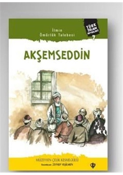 Akşemseddin - Türk İslam Büyükleri 7 - Müzeyyen Çelik Kesmegülü - Türkiye Diyanet Vakfı Yayınları