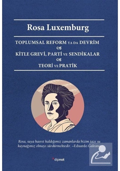 Toplumsal Reform ya da Devrim - Kitle Grevi - Parti ve Sendikalar - Teori ve Pratik - Rosa Luxemburg - Dipnot