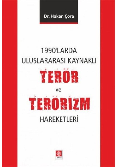 1990'larda Uluslararası Kaynaklı Terör ve Terörizm Hareketleri - Hakan Çora - Ekin Basım Yayın