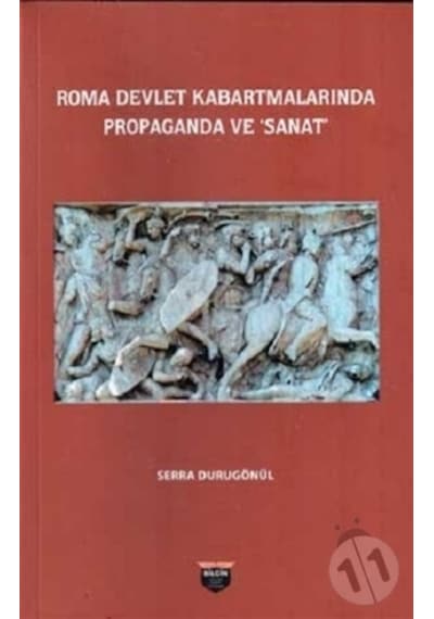 Roma Devlet Kabartmalarında Propaganda ve Sanat - Serra Durugönül - Bilgin Kültür Sanat