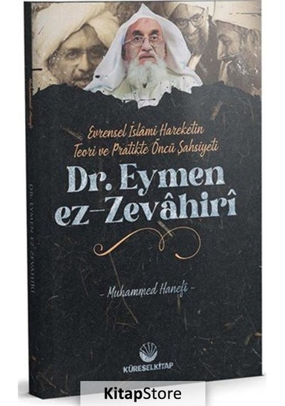 Dr. Eymen ez-Zevahiri: Evrensel İslami Hareketin Teori ve Pratikte Öncü Şahsiyeti - Muhammed Hanefi Taşkın - Küresel Kitap