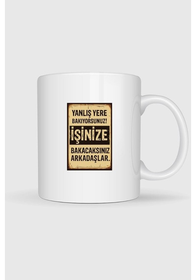 Yanlış Yere Bakıyorsunuz İşine Bakacaksınız Tasarımlı Kupa Bardak Beyaz