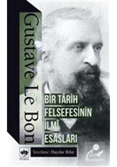 Bir Tarih Felsefesinin Ilmi Esasları / Gustave Le Bon 9786051554518