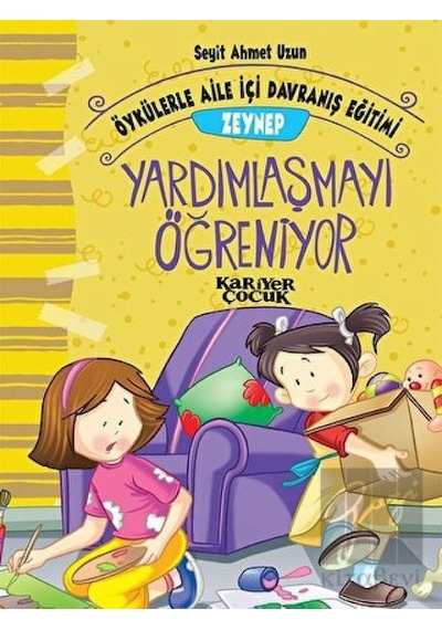 Zeynep Yardımlaşmayı Öğreniyor-Öykülerle Aile İçi Davranış  Eğitimi - Seyit Ahmet Uzun - Kariyer Çocuk