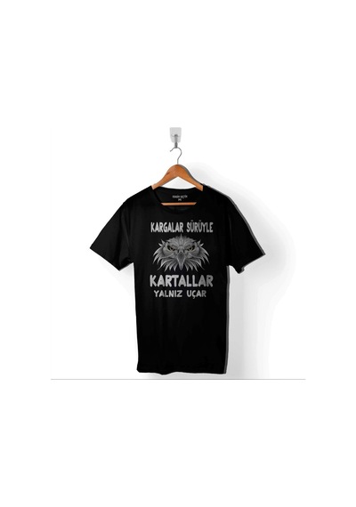 Kargalar Sürüyle Kartallar Yalnız Uçar Baskılı Tişört Unisex T-shirt 001