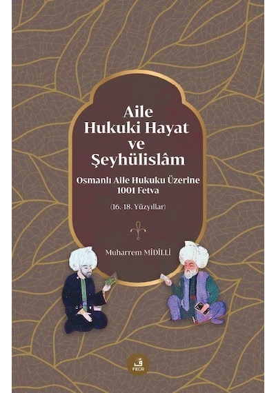 Aile Hukuki Hayat ve Şeyhülislam  - Muharrem Midilli  - Fecr Yayınları
