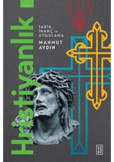 Hristiyanlık - Tarih İnanç ve Uygulama - Mahmut Aydın - Ketebe