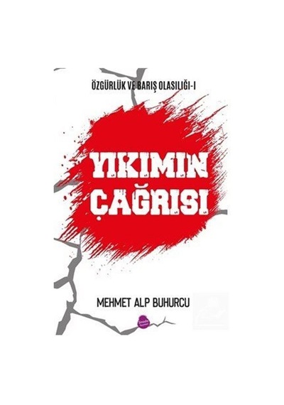 Yıkımın Çağrısı / Özgürlük ve Barış Olasılığı 1 / Mehmet Alp B .