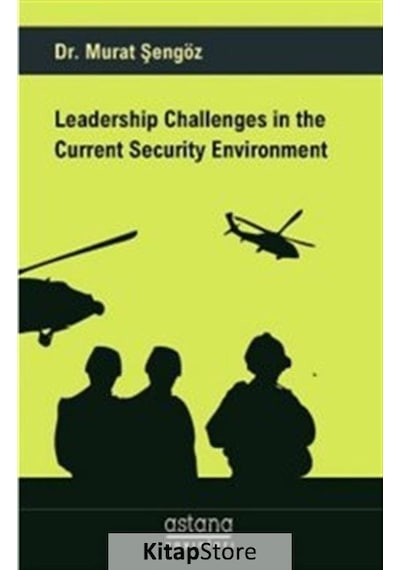 Leadership Challenges İn The Current Security Environment - Murat Şengöz - Astana Yayınları