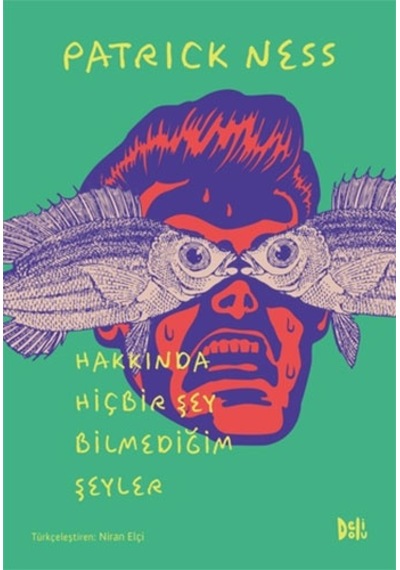 Hakkında Hiçbir Şey Bilmediğim Şeyler - Patrick Ness - DeliDolu