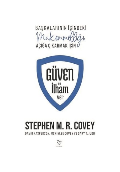 Güven ve İlham Ver - Başkalarının İçindeki Mükemmelliği Açığa Çıkarmak İçin - Stephen M. R. Covey - Varlık Yayınları