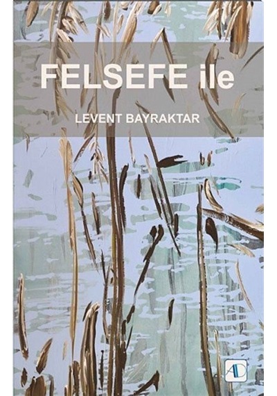 Felsefe İle - Levent Bayraktar - Aktif Düşünce Yayıncılık