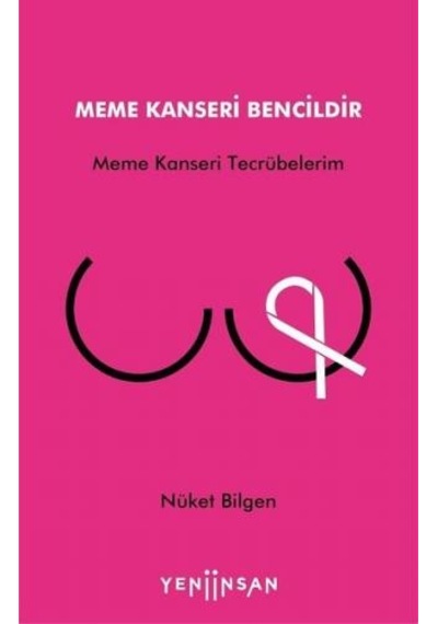 Meme Kanseri Bencildir - Nüket Bilgen - Yeni İnsan Yayınevi