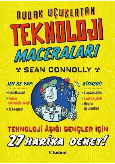 Dudak Uçuklatan Teknoloji Maceraları - 27 Harika Deney! - Sean Connolly - Tudem Yayınları